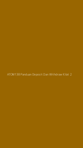 Tampilan Antarmuka Aplikasi Atom138 Panduan Deposit Dan Withdraw Kilat - 2