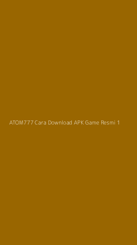 Tampilan Antarmuka Aplikasi Atom777 Cara Download Apk Game Resmi - 1