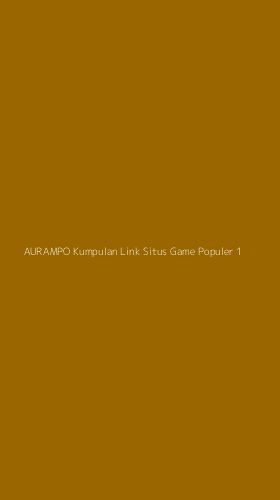 Tampilan Antarmuka Aplikasi Aurampo Kumpulan Link Situs Game Populer - 1