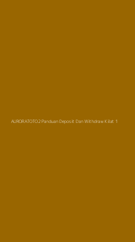 Tampilan Antarmuka Aplikasi Auroratoto2 Panduan Deposit Dan Withdraw Kilat - 1