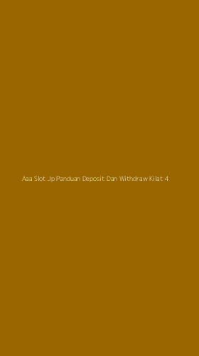 Tampilan Antarmuka Aplikasi Aaa Slot Jp Panduan Deposit Dan Withdraw Kilat - 4