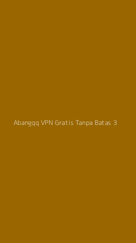 Tampilan Antarmuka Aplikasi Abangqq Vpn Gratis Tanpa Batas - 3