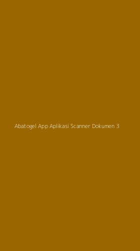 Tampilan Antarmuka Aplikasi Abatogel App Aplikasi Scanner Dokumen - 3
