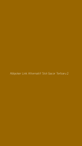 Tampilan Antarmuka Aplikasi Ablpoker Link Alternatif Slot Gacor Terbaru - 2