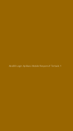 Tampilan Antarmuka Aplikasi Abs88 Login Aplikasi Mobile Responsif Terbaik - 1