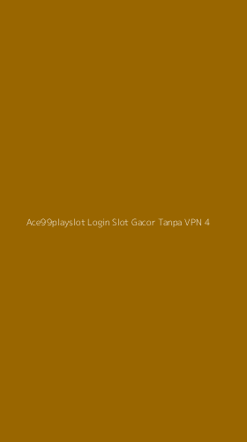 Tampilan Antarmuka Aplikasi Ace99playslot Login Slot Gacor Tanpa Vpn - 4