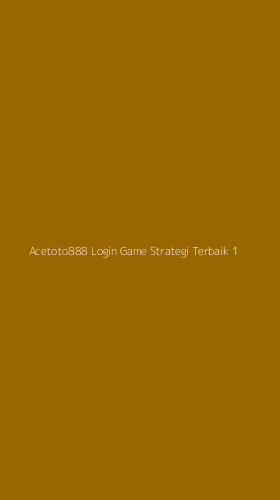 Tampilan Antarmuka Aplikasi Acetoto888 Login Game Strategi Terbaik - 1