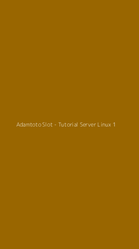 Tampilan Antarmuka Aplikasi Adamtoto Slot - Tutorial Server Linux - 1