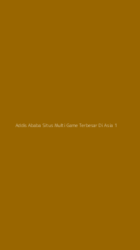 Tampilan Antarmuka Aplikasi Addis Ababa Situs Multi Game Terbesar Di Asia - 1