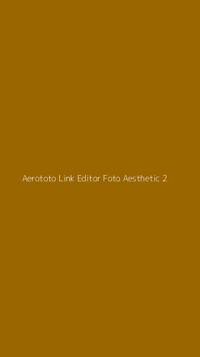 Tampilan Antarmuka Aplikasi Aerototo Link Editor Foto Aesthetic - 2