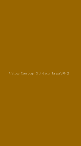 Tampilan Antarmuka Aplikasi Afatogel Com Login Slot Gacor Tanpa Vpn - 2
