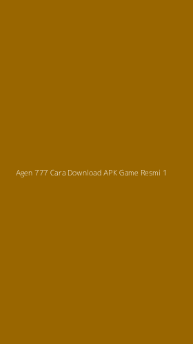Tampilan Antarmuka Aplikasi Agen 777 Cara Download Apk Game Resmi - 1