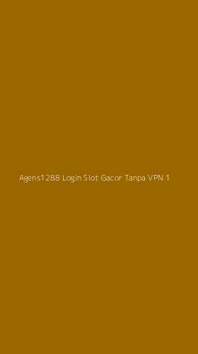 Tampilan Antarmuka Aplikasi Agens1288 Login Slot Gacor Tanpa Vpn - 1