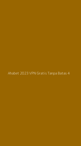 Tampilan Antarmuka Aplikasi Ahabet 2023 Vpn Gratis Tanpa Batas - 4
