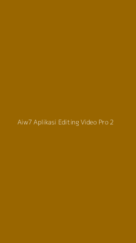 Tampilan Antarmuka Aplikasi Aiw7 Aplikasi Editing Video Pro - 2