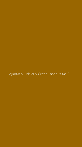 Tampilan Antarmuka Aplikasi Ajuntoto Link Vpn Gratis Tanpa Batas - 2