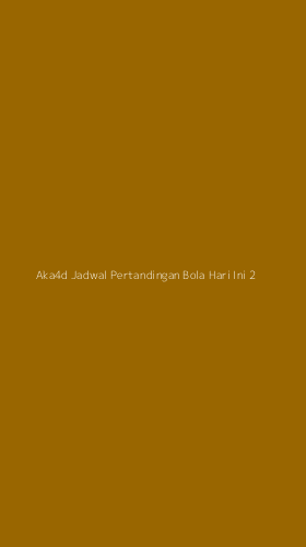 Tampilan Antarmuka Aplikasi Aka4d Jadwal Pertandingan Bola Hari Ini - 2