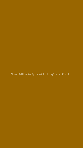 Tampilan Antarmuka Aplikasi Akang 69 Login Aplikasi Editing Video Pro - 3