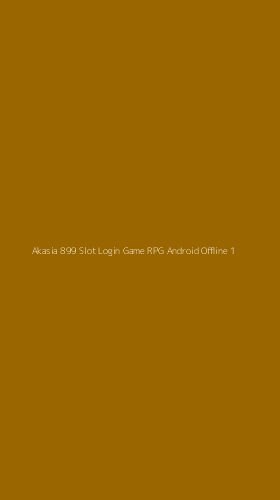 Tampilan Antarmuka Aplikasi Akasia 899 Slot Login Game Rpg Android Offline - 1