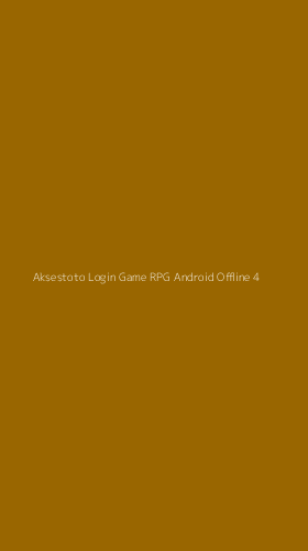 Tampilan Antarmuka Aplikasi Aksestoto Login Game Rpg Android Offline - 4