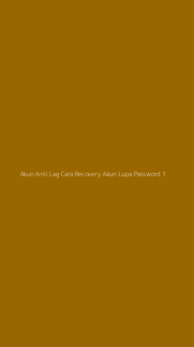 Tampilan Antarmuka Aplikasi Akun Anti Lag Cara Recovery Akun Lupa Password - 1