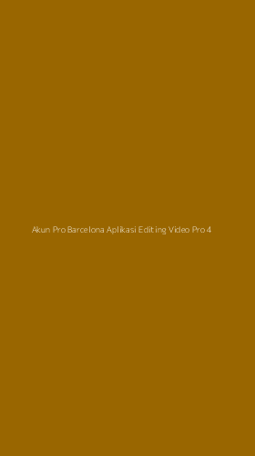 Tampilan Antarmuka Aplikasi Akun Pro Barcelona Aplikasi Editing Video Pro - 4