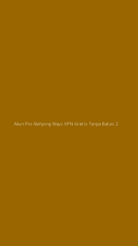 Tampilan Antarmuka Aplikasi Akun Pro Mahjong Ways Vpn Gratis Tanpa Batas - 2