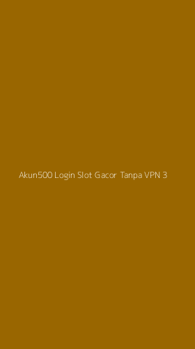 Tampilan Antarmuka Aplikasi Akun500 Login Slot Gacor Tanpa Vpn - 3