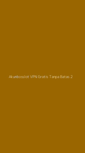 Tampilan Antarmuka Aplikasi Akunbosslot Vpn Gratis Tanpa Batas - 2