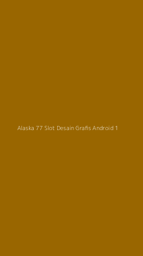 Tampilan Antarmuka Aplikasi Alaska 77 Slot Desain Grafis Android - 1