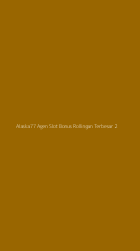 Tampilan Antarmuka Aplikasi Alaska77 Agen Slot Bonus Rollingan Terbesar - 2