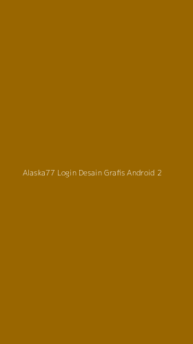 Tampilan Antarmuka Aplikasi Alaska77 Login Desain Grafis Android - 2