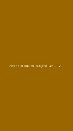 Tampilan Antarmuka Aplikasi Alexis Slot Rtp Anti Rungkad Pasti Jp - 2
