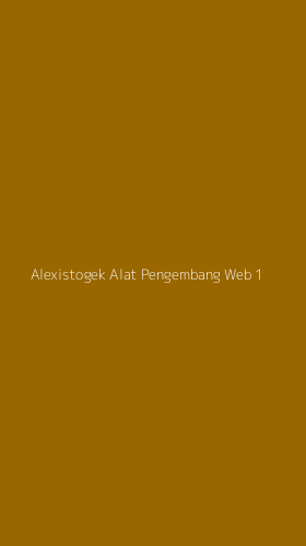Tampilan Antarmuka Aplikasi Alexistogek Alat Pengembang Web - 1
