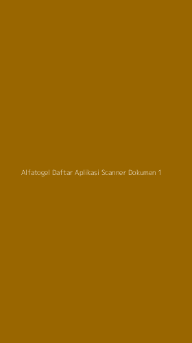 Tampilan Antarmuka Aplikasi Alfatogel Daftar Aplikasi Scanner Dokumen - 1