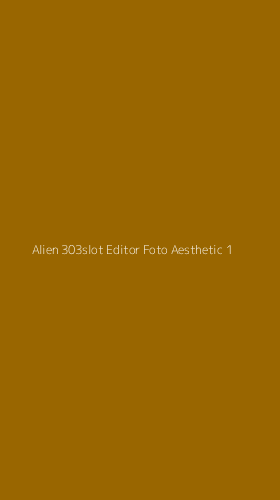Tampilan Antarmuka Aplikasi Alien 303slot Editor Foto Aesthetic - 1