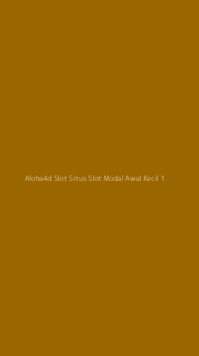 Tampilan Antarmuka Aplikasi Aloha4d Slot Situs Slot Modal Awal Kecil - 1