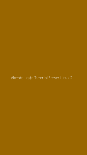 Tampilan Antarmuka Aplikasi Alototo Login Tutorial Server Linux - 2