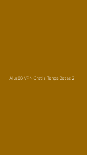 Tampilan Antarmuka Aplikasi Alus88 Vpn Gratis Tanpa Batas - 2