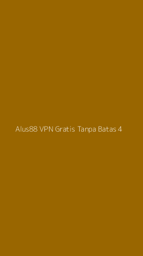 Tampilan Antarmuka Aplikasi Alus88 Vpn Gratis Tanpa Batas - 4