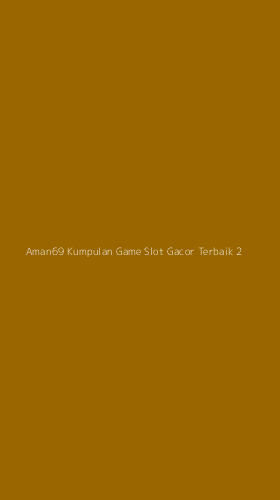 Tampilan Antarmuka Aplikasi Aman69 Kumpulan Game Slot Gacor Terbaik - 2