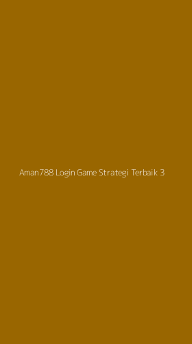 Tampilan Antarmuka Aplikasi Aman788 Login Game Strategi Terbaik - 3