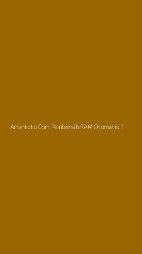 Tampilan Antarmuka Aplikasi Amantoto Com Pembersih Ram Otomatis - 1