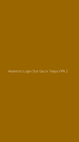 Tampilan Antarmuka Aplikasi Amantoto Login Slot Gacor Tanpa Vpn - 2