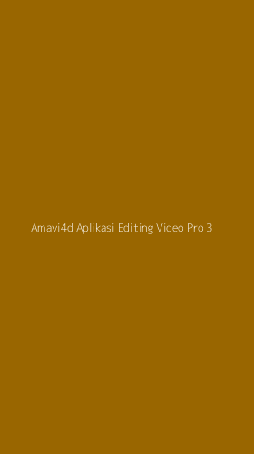 Tampilan Antarmuka Aplikasi Amavi4d Aplikasi Editing Video Pro - 3