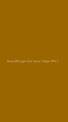 Tampilan Antarmuka Aplikasi Amavi99 Login Slot Gacor Tanpa Vpn - 2