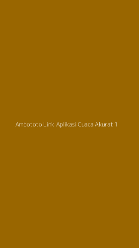 Tampilan Antarmuka Aplikasi Ambototo Link Aplikasi Cuaca Akurat - 1