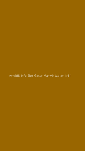 Tampilan Antarmuka Aplikasi Amel88 Info Slot Gacor Maxwin Malam Ini - 1