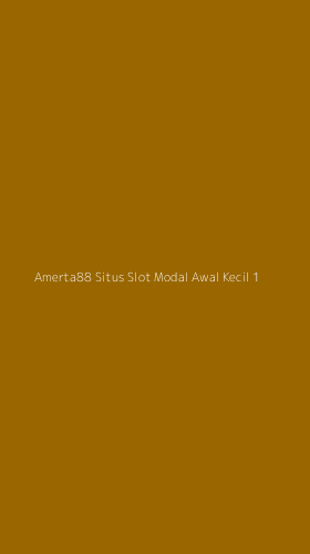 Tampilan Antarmuka Aplikasi Amerta88 Situs Slot Modal Awal Kecil - 1