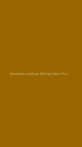 Tampilan Antarmuka Aplikasi Amoratoto Aplikasi Editing Video Pro - 1